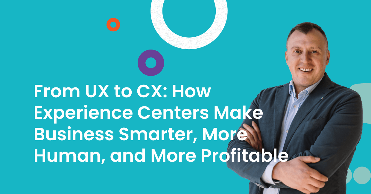 From UX to CX_ How Experience Centers Make Business Smarter, More Human, and More Profitable